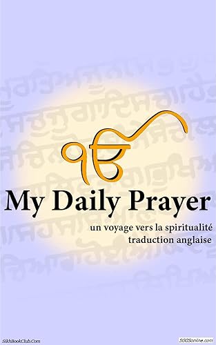 Sundar Gutka, 6 des prières spirituelles quotidiennes de Guru Granth Sahib.: Voyage spirituel pour l'âme, inclus, Japji Sahib, Sodar Rehraas, Sukhmani ... Asa Di Vaar, Sohilla Sahib (French Edition)