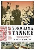 Yokohama Yankee: My Family's Five Generations as Outsiders in Japan