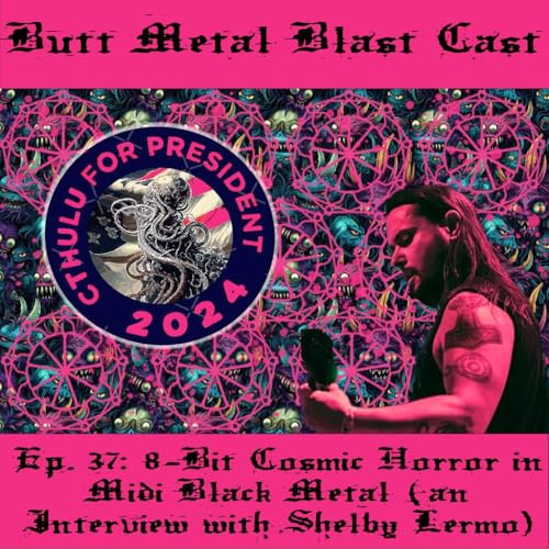 037: 8-BIT COSMIC HORROR IN MIDI BLACK METAL (an interview with Shelby Lermo)