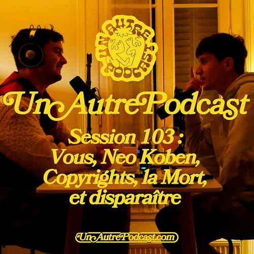 Session 103 : Vous, Neo Koben, Copyrights, la Mort et disparaitre. cover art
