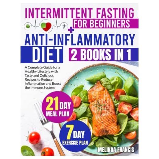 Intermittent Fasting for Beginners + Anti-Inflammatory Diet: 2 books in 1: A Complete Guide for a Healthy Lifestyle with Tasty and Delicious Recipes ... BONUS 21-Day Meal Plan & 7-Day Exercise Plan