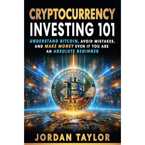 Cryptocurrency Investing 101: Understand Bitcoin, Avoid Mistakes, and Make Money Even If You Are An Absolute Beginner Paperback – July 15, 2024
