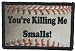 "You're Killing Me Smalls Morale Patch Funny Tactical Military. 2x3" Hook and Loop Made in The USA Perfect for Your Rucksack, Pack Bag, Molle Gear, Operator hat or Cap!