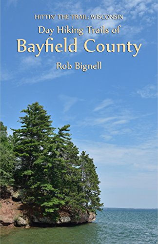 Day Hiking Trails of Bayfield County: Hittin' the Trail: Wisconsin