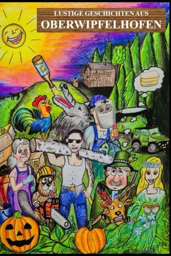 Lustige Geschichten aus Operwipfelhofen: Lachen garantiert – Geschichten aus dem Dorf (Best of Oberwipfelhofen, Band 1)