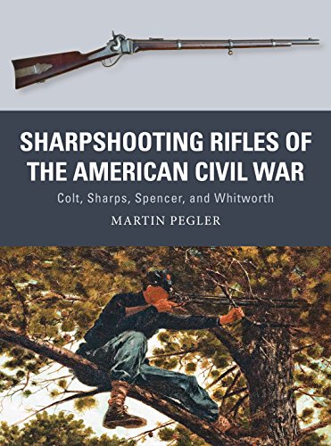 Sharpshooting Rifles of the American Civil War: Colt, Sharps, Spencer, and Whitworth (Weapon Book 56)