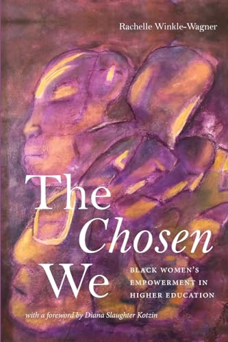 The Chosen We: Black Women's Empowerment in Higher Education (SUNY series, Critical Race Studies in Education)