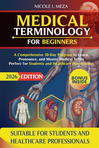 Medical Terminology for Beginners: A Comprehensive 30-Day Program to Learn, Pronounce, and Master Medical Terms | Perfect for Students and Healthcare Practitioners