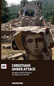 Paperback Christians Under Attack: Struggles and Persecution Throughout the World Book