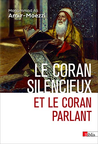 Le Coran Silencieux Et Le Coran Parlant: Sources Scripturaires De L'Islam Entre Histoire Et Ferveur