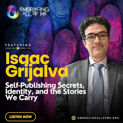 S3.E35: Self-Publishing Secrets, Identity, and the Stories We Carry with Isaac Grijalva