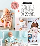  Je couds la garde-robe de ma poupée et de mon poupon: 70 vêtements et accessoires pour poupées et poupons de 36 cm