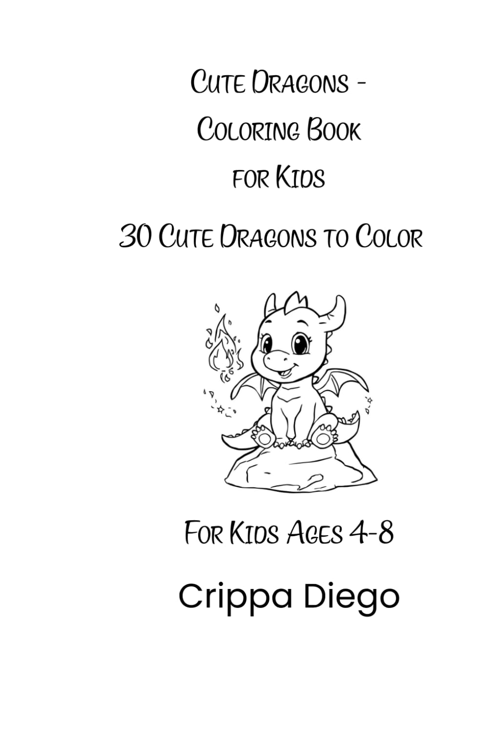 Cute Dragons - Coloring Book for Kids: 30 Cute Dragons to Color