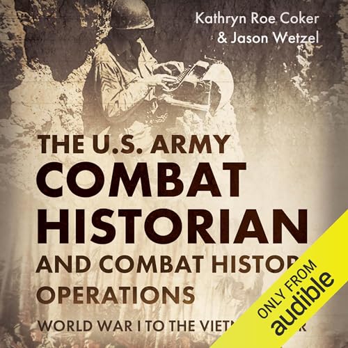 The U.S. Army Combat Historian and Combat History Operations by Kathryn Roe Coker, Jason Wetzel episode artwork