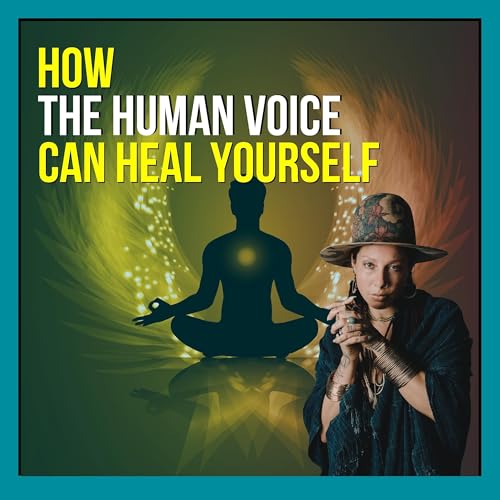 How The Human Voice Can Heal Yourself