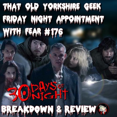 TOYG! Friday Night Appointment With Fear No.176 - 30 Days of Night (2007) - Breakdown & Review