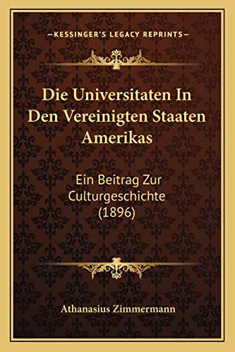 Die Universitaten In Den Vereinigten Staaten Amerikas: Ein Beitrag Zur Culturgeschichte (1896) (German Edition)