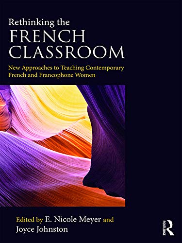 Rethinking the French Classroom: New Approaches to Teaching Contemporary French and Francophone Women      1st Edition, Kindle Edition