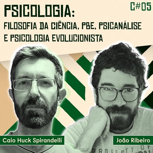 C#05 - Psicologia: Filosofia da Ci&ecirc;ncia, PBE, Psican&aacute;lise e Psicologia Evolucionista (com Jo&atilde;o Ribeiro)