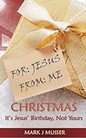 Christmas: It's Jesus' Birthday, Not Yours 153931135X Book Cover