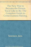 The New Way to Become the Person You'd Like to Be: The Complete Guide to Consciousness Raising, 0679504001 Book Cover