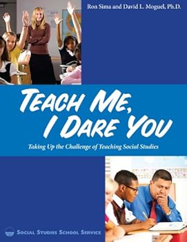 Paperback Teach Me, I Dare You: Taking Up the Challenge of Teaching Social Studies. Book