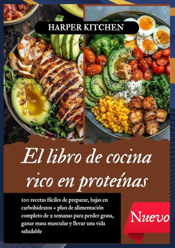 El libro de cocina rico en proteínas: 100 recetas fáciles de preparar, bajas en carbohidratos + plan de alimentación completo de 2 semanas para perder ... masa muscular y llevar una vida saludable
