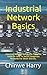 Produktbild Industrial Network Basics: Industrial Network Basics: The Complete Guide On How To Secure Dangerous Networks For Smart Grid etc.