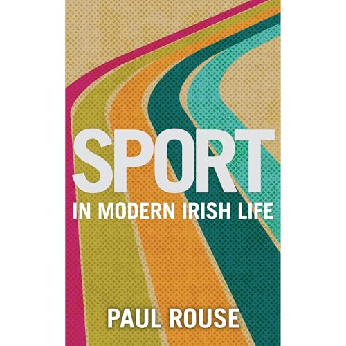 Sport in Modern Irish Life by Paul Rouse episode artwork