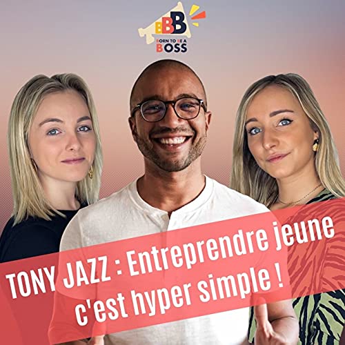 #002 - TONY JAZZ x Born to be a BOSS : L'effort am&egrave;ne le succ&egrave;s 🚀