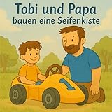Tobi und Papa bauen eine Seifenkiste