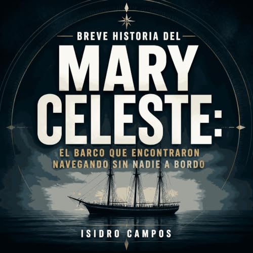 Breve historia del Mary Celeste: El barco que encontraron navegando sin nadie a bordo Audiobook By Isidro Campos cover art