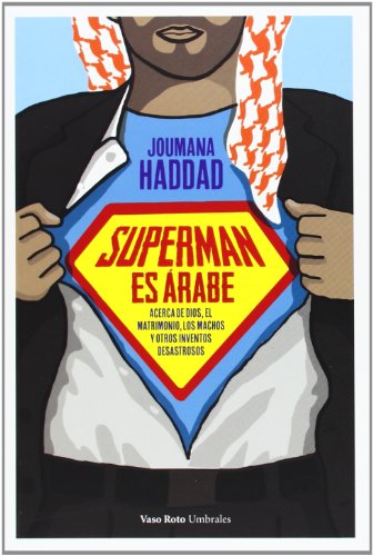 Superman es árabe: Acerca de dios, del matrimonio, del macho y de otros inventos desastrosos
