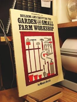 Building and Equipping the Garden and Small Farm Workshop