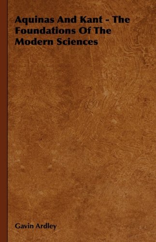 Buy Aquinas and Kant: The Foundations of the Modern Sciences โ BookShops.in