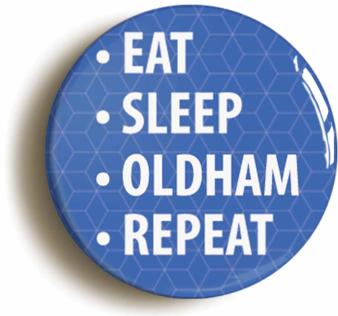Eat Sleep Oldham Repeat Fridge Magnet (Circular 2inch / 50mm Diameter)