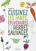 Cuisinez les fanes, épluchures et herbes sauvages 2815313332 Book Cover