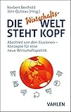 Die Wirtschafts-Welt steht Kopf: Abschied von den Illusionen - Konzepte für eine neue Wirtschaftspolitik - Herausgeber: Norbert Berthold, Jörn Quitzau 