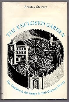 Hardcover The Enclosed Garden: The Tradition & the Image in 17th Century Poetry Book