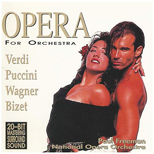 Opera For Orchestra: Verdi, Puccini, Wagner, Bizet [Audio CD] Paul Freeman and National Opera Orchestra