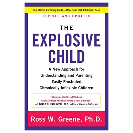 The Explosive Child: A New Approach for Understanding and Parenting Easily Frustrated, Chronically Inflexible Children
