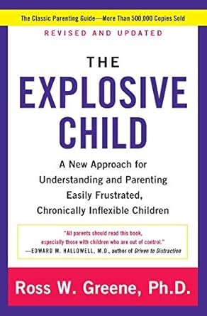 The Explosive Child [Fifth Edition]: A New Approach for Understanding and Parenting Easily Frustrated, Chronically Inflexible Children