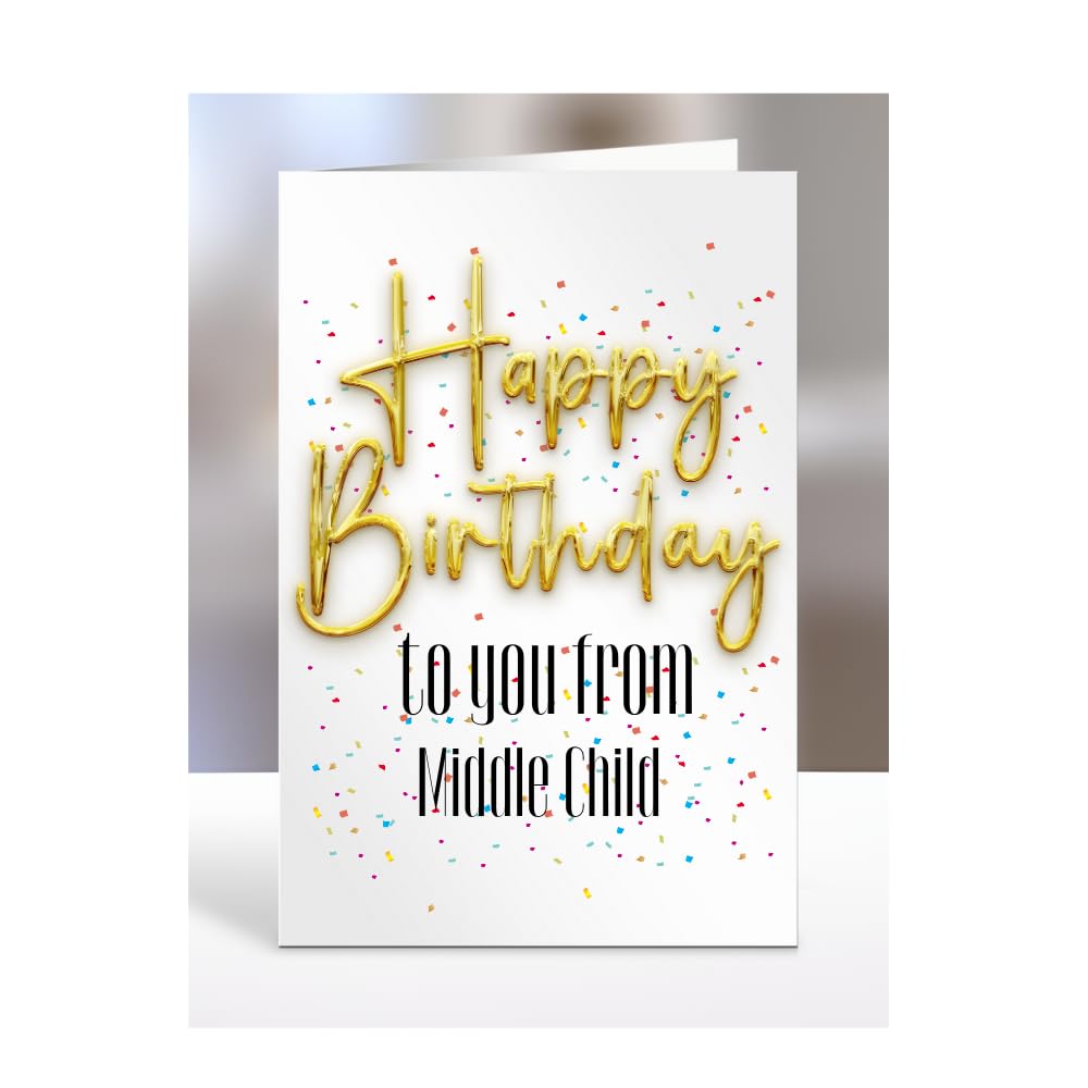 Happy Birthday to you from Middle Child card, present, gifts for men, women, female, male, funny, joke, silly, gag, A5-136_140