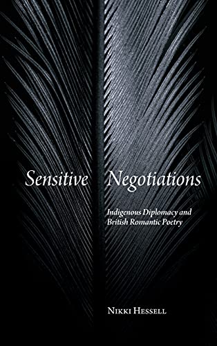 Sensitive Negotiations: Indigenous Diplomacy and British Romantic Poetry (Studies Long Nineteenth Cent)