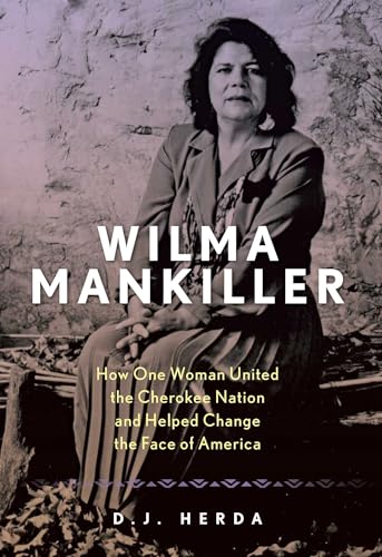 Wilma Mankiller: How One Woman United the Cherokee Nation and Helped Change the Face of America