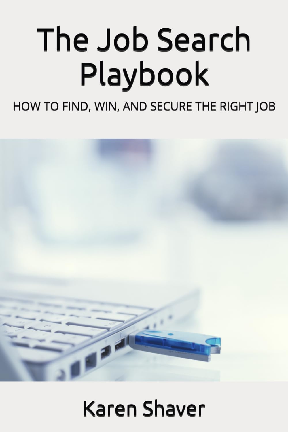 The Job Search Playbook: HOW TO FIND, WIN, AND SECURE THE RIGHT JOB