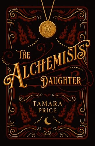 The Alchemist's Daughter: Join Pax and her companions on a dangerous magical quest in this un-put-downable gothic fantasy debut
