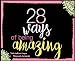 28 Ways Of Being Amazing