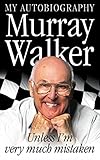  Unless I\'m Very Much Mistaken: My Autobiography