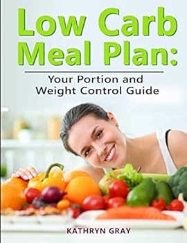 Paperback Low Carb Meal Plan: Your Portion and Weight Control Guide! Book